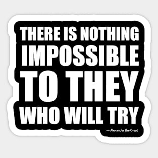 There is nothing impossible to they who will try Inspirational Quotes Sticker
